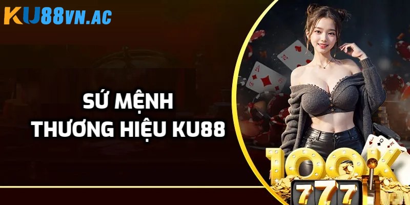 Giới thiệuGiới Thiệu Ku88 - Thương Hiệu Giải Trí Cá Cược Uy Tín Châu Á 2 Sứ mệnh tầm nhìn phát triển