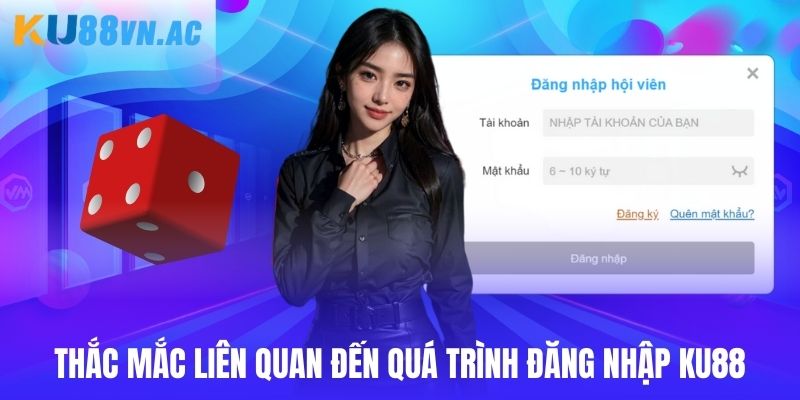 Đăng Nhập Ku88 - Trải Nghiệm Giải Trí Linh Hoạt 2025 5 Thắc mắc liên quan đến quá trình truy cập hệ thống
