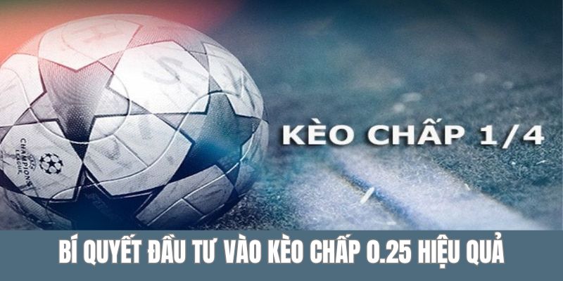 Kèo Chấp 0.25 - Bí Quyết Đầu Tư Hiệu Quả Cho Hội Viên 5 Bí quyết đầu tư vào kèo chấp 0.25 chuẩn xác