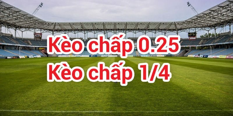 Kèo Chấp 0.25 - Bí Quyết Đầu Tư Hiệu Quả Cho Hội Viên 2 Sơ lược về hình thức cá độ kèo chấp 0.25 đặc sắc