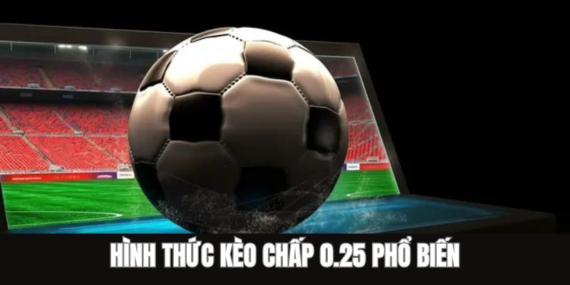 Kèo Chấp 0.25 - Bí Quyết Đầu Tư Hiệu Quả Cho Hội Viên 4 Điểm qua một số tỷ lệ cược chấp 0.25 phổ biến hiện nay