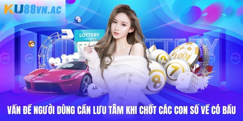 Mơ Có Bầu Đánh Con Gì? Tổng Hợp Con Đề Nên Đầu Tư 5 Vấn đề người dùng cần lưu tâm khi chốt các con số về có bầu