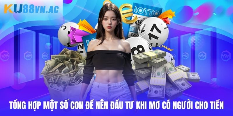 Mơ Có Người Cho Tiền Ku88 - Lý Giải Chi Tiết Cho Hội Viên 5 Tổng hợp một số con đề nên đầu tư khi mơ có người cho tiền