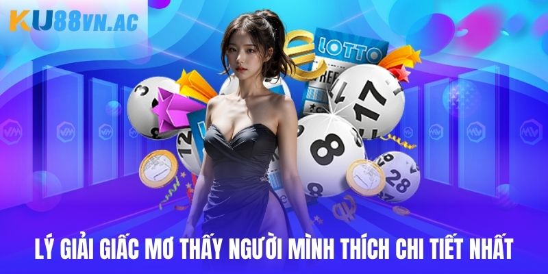 Mơ Thấy Người Mình Thích - Điềm Báo Và Cách Giải Mã Tại Ku88 2 Lý giải giấc mơ thấy người mình thích chi tiết nhất