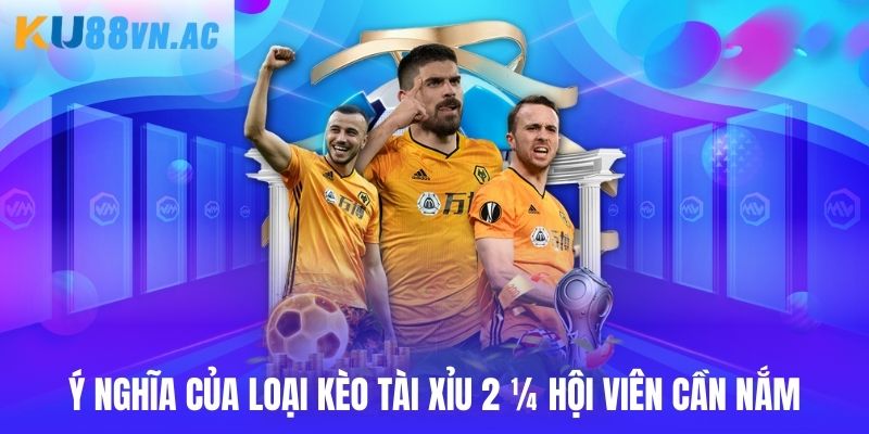 Tài Xỉu 2.25 - Bí Quyết Đầu Tư Cá Độ Bất Bại Cho Cược Thủ 3 Ý nghĩa của loại kèo tài xỉu 2 ¼ hội viên cần nắm