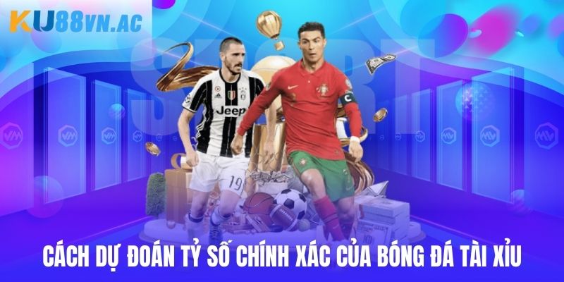 Tài Xỉu Bóng Đá Là Gì Ku88 - Thế Giới Cá Cược Hấp Dẫn 4 Cách dự đoán tỷ số chính xác của bóng đá tài xỉu